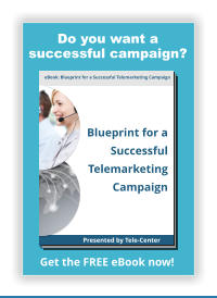 eBook: Blueprint for a Successful Telemarketing Campaign Blueprint for a Successful Telemarketing Campaign Presented by Tele-Center Get the FREE eBook now! Do you want a successful campaign?